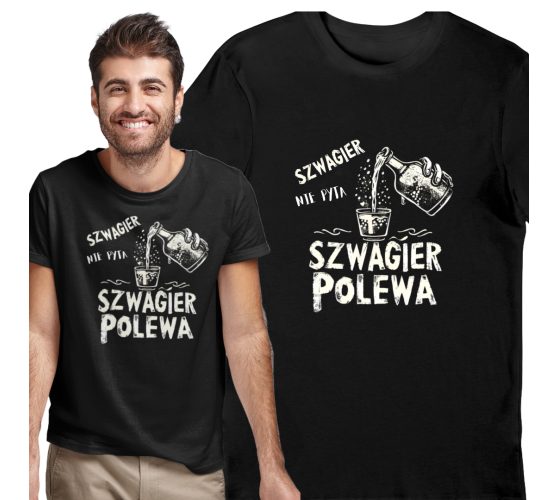 Koszulka Szwagier nie pyta...
