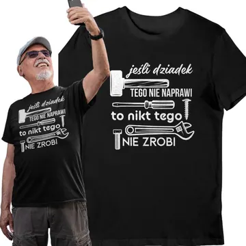 Koszulka jeśli dziadek tego nie naprawi to nikt tego nie zrobi czarna