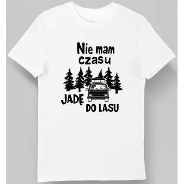 Koszulka Nie mam czasu jadę do lasu biała