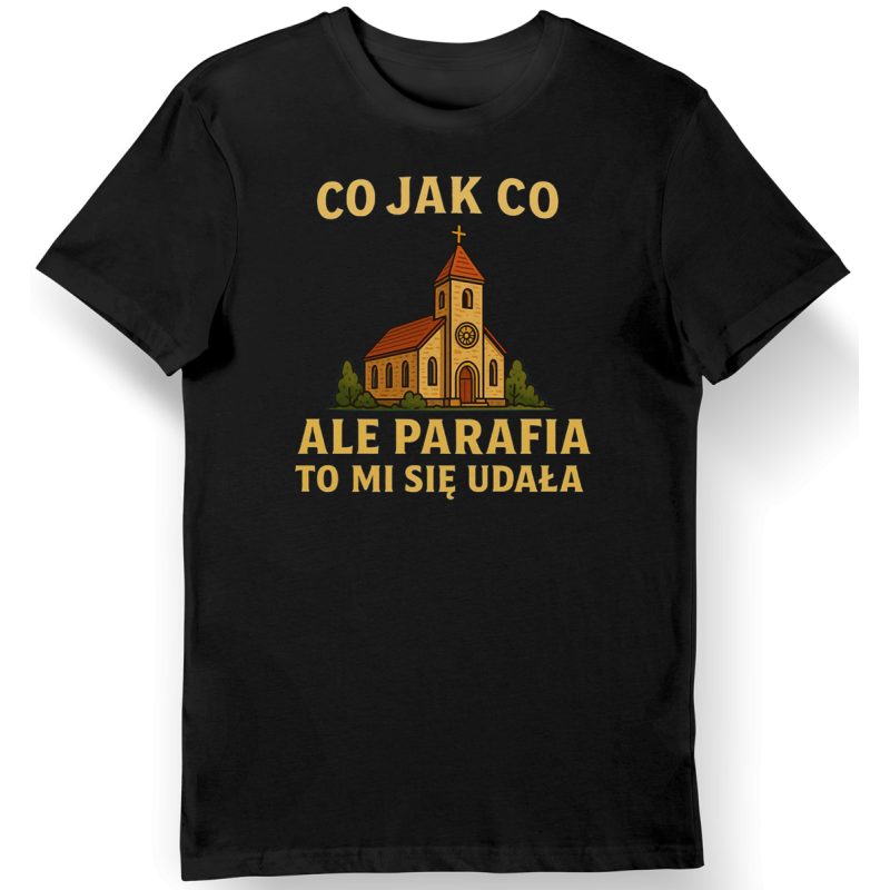 Koszulka męska czarna Co jak co ale parafia to mi się udała zabawny prezent