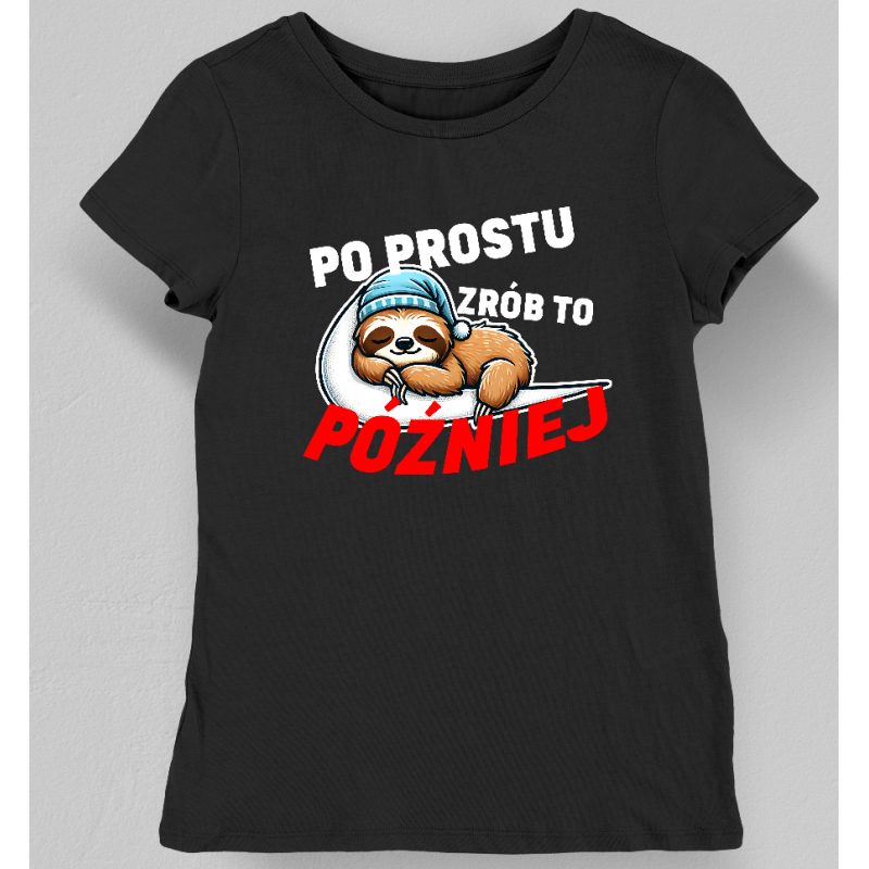Koszulka damska z napisem po prostu zrób to później czarna
