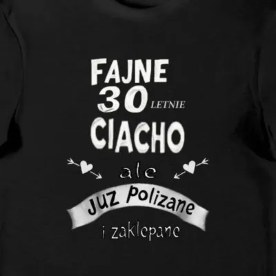 Koszulka fajne 30 letnie ciacho, ale już polizane i zaklepane czarna