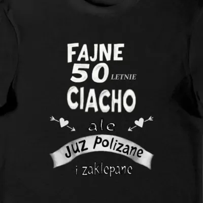 Koszulka fajne 50 letnie ciacho ale już polizane i zaklepane czarna