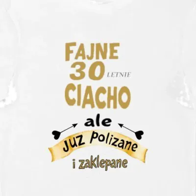 Koszulka fajne 30 letnie ciacho, ale już polizane i zaklepane biała
