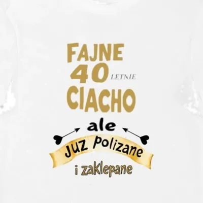 Koszulka fajne 40 letnie ciacho, ale już polizane i zaklepane biała