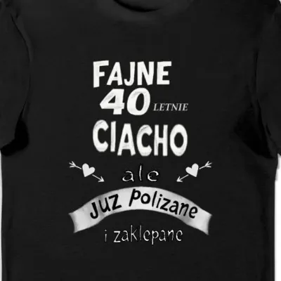 Koszulka fajne 40 letnie ciacho ale już polizane i zaklepane czarna