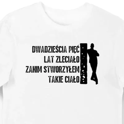 Koszulka męska na 25 urodziny 25 lat zleciało na takie ciało biała