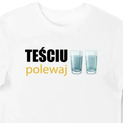 Koszulka męska dla teścia z napisem "Teściu polewaj" biała