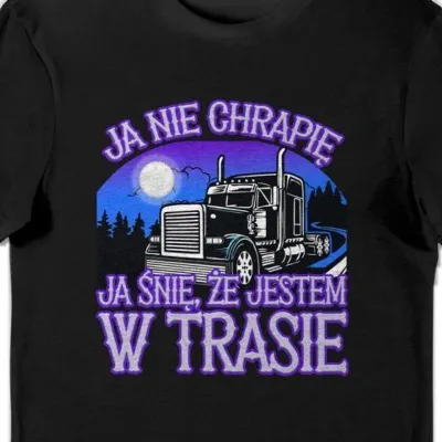 Koszulka kierowca tira ja śnię że jestem w trasie czarna