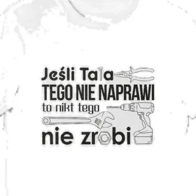 Koszulka Jeśli tata tego nie naprawi to nikt tego nie zrobi biała