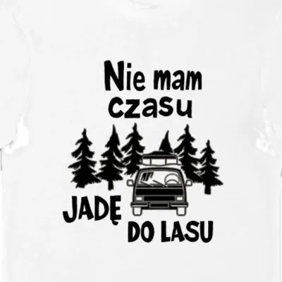 Koszulka Nie mam czasu jadę do lasu biała