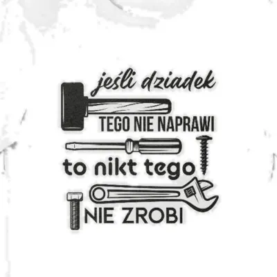 Koszulka jeśli dziadek tego nie naprawi to nikt tego nie zrobi biała